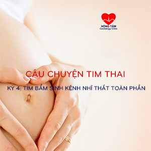 CÂU CHUYỆN TIM THAI | KỲ 4: TIM BẨM SINH KÊNH NHĨ THẤT TOÀN PHẦN